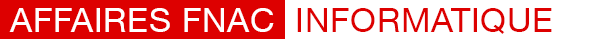 Affaires de Fnac : Informatique