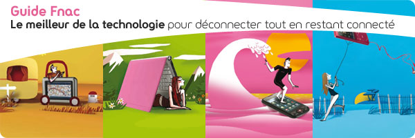 Guide Fnac le meilleur de la technologie pour déconnecter tout en restant connecté 