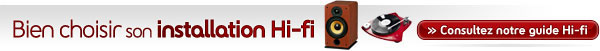 Guide HiFi : Bien choisir votre installation HiFi