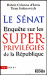 Le S�nat : enqu�te sur les super-privil�gi�s de la R�publique