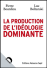 La production de l?id�ologie dominante