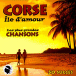 La Corse, �le d'amour : les plus grandes chansons