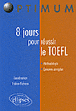 8 jours pour pr�parer et r�ussir le TOEFL