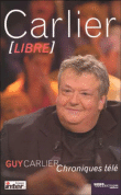 Couv Guy Carlier Libre - Chroniques t&eacute;l&eacute;