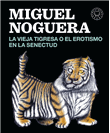 Descargar La vieja tigresa o el erotismo en la senectud deMiguel Noguera