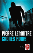Descargar Cadres noirs dePierre Lemaitre