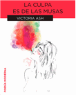 Descargar La culpa es de las musas , Literatura deVictoria Ash