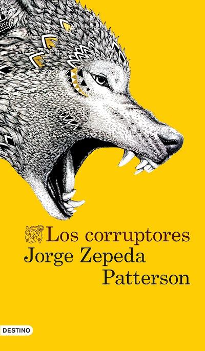 Los corruptores - Jorge Zepeda Patterson 9788423347315