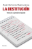 La destituci�n. Historia de un periodismo imposible