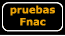 pruebas Fnac