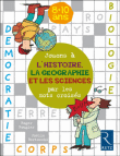 Jouons à l'histoire la géographie et les sciences par les mots croisés 8-10 ans