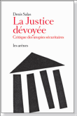 La justice dévoyée, critique des utopies sécuritaires
