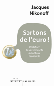 Sortons de l'euro! Restituer la souveraineté monétaire au peuple