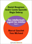 Des intellectuels jugent les médias volume 1