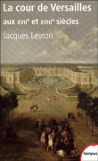 La cour de Versailles aux XVIIème et XVIIIème siècles