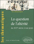 Question de l'altérité du 16ème siècle à nos jours