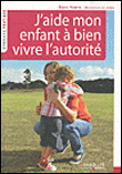 J'aide mon enfant à bien vivre l'autorité