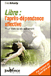 Libre, l'après-dépendance affective&nbsp;-&nbsp;Eva Arkady