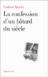 La confession d'un bâtard du siècle&nbsp;-&nbsp;Ludovic Janvier