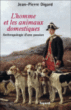 L'homme et les animaux domestiques&nbsp;-&nbsp;Jean-Pierre Digard