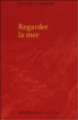 Regarder la mer&nbsp;-&nbsp;Christine Lapostolle