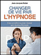 Changer de vie par l'hypnose&nbsp;-&nbsp;Jean-Jacques Walter