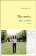 Six mois, six jours&nbsp;-&nbsp;Karine Tuil