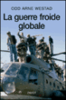 La guerre froide globale&nbsp;-&nbsp;O.A. Westad