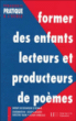 Former des enfants lecteurs et producteurs de poèmes&nbsp;-&nbsp;Josette Jolibert, Christine Sraiki, Liliane Herbeaux