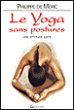 Le yoga sans postures&nbsp;-&nbsp;Philippe De Méric