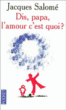 Dis, papa, l'amour c'est quoi ?&nbsp;-&nbsp;Jacques Salomé
