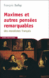 Maximes et autres pensées remarquables des moralistes français&nbsp;-&nbsp;François Dufay