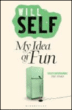 My idea of fun&nbsp;-&nbsp;Will Self