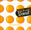 Big Band L Oeuf&nbsp;-&nbsp;Eclosion