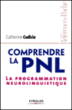 Comprendre la PNL&nbsp;-&nbsp;Catherine Cudicio