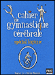 Cahier de gymnastique cérébrale : spéciale logique&nbsp;-&nbsp;Yann Caudal, Maguy Ly, Nicole Masson, Arnold Vincent