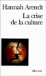 La crise de la culture&nbsp;-&nbsp;Hannah Arendt