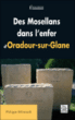 Des mosellans dans l'enfer d'Oradour-sur-Glane&nbsp;-&nbsp;Philippe Wilmouth