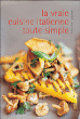 La vraie cuisine italienne toute simple&nbsp;-&nbsp;Aldo Zilli