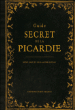 Guide secret de la Picardie&nbsp;-&nbsp;Collectif