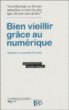 Bien vieillir grâce au numérique&nbsp;-&nbsp;Anne-Carole Rivière, Amandine Brugière
