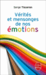 Vérités et mensonges de nos émotions&nbsp;-&nbsp;S. Tisseron
