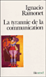 La tyrannie de la communication&nbsp;-&nbsp;Ignacio Ramonet
