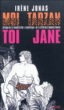 Toi Tarzan, moi Jane&nbsp;-&nbsp;Irène Jonas