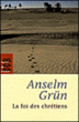 La foi des chrétiens&nbsp;-&nbsp;Anselm Grün