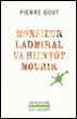Monsieur Ladmiral va bientôt mourir&nbsp;-&nbsp;Pierre Bost