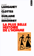 La plus belle histoire de l'Homme&nbsp;-&nbsp;André Langaney, Jean Clottes, Jean Guilaine