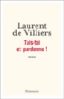 Tais-toi et pardonne !&nbsp;-&nbsp;Laurent de Villiers