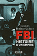 F.B.I., histoire d'un empire&nbsp;-&nbsp;Jacques Berlioz-Curlet