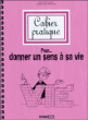 Cahier pratique pour donner un sens à sa vie&nbsp;-&nbsp;Marie-Hélène Laugier